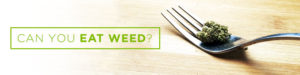 can you eat weed
