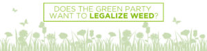 does the green party want to legalize weed