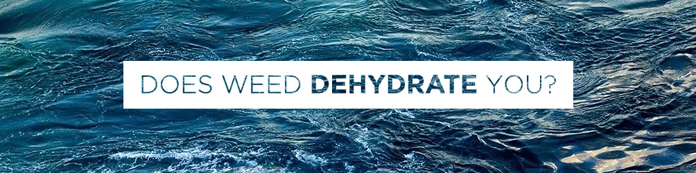 does weed dehydrate you