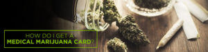 how do i get a medical marijuana card