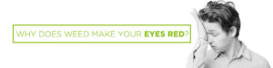 Why Does Weed Make Your Eyes Red