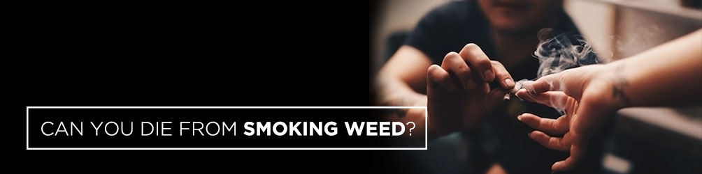 can you die from smoking weed