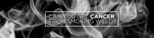 can you get cancer from smoking weed