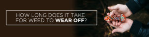 how long does it take for weed to wear off