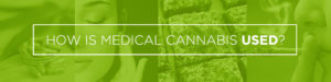 How Is Medical Cannabis Used