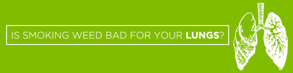 is smoking weed bad for your lungs