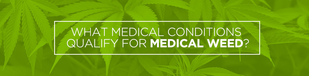 what medical conditions qualify for medical weed