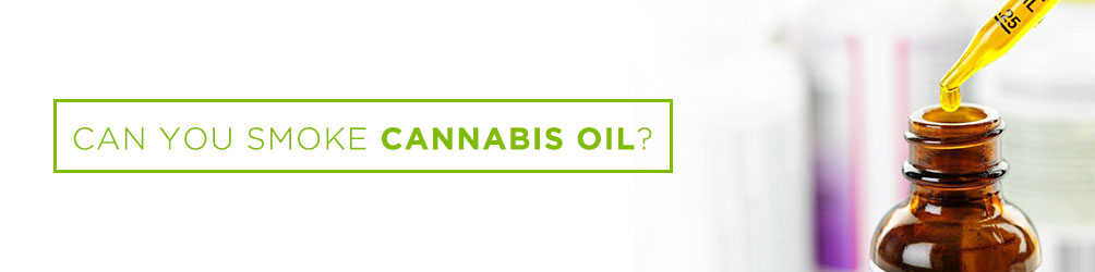 can you smoke cannabis oil