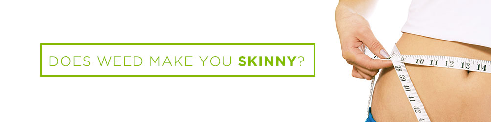 Does Weed Make you Skinny