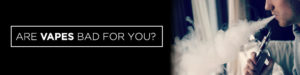 Are vapes bad for you?